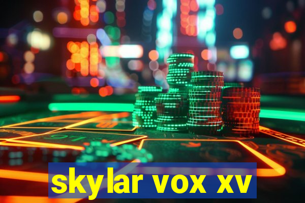 skylar vox xv